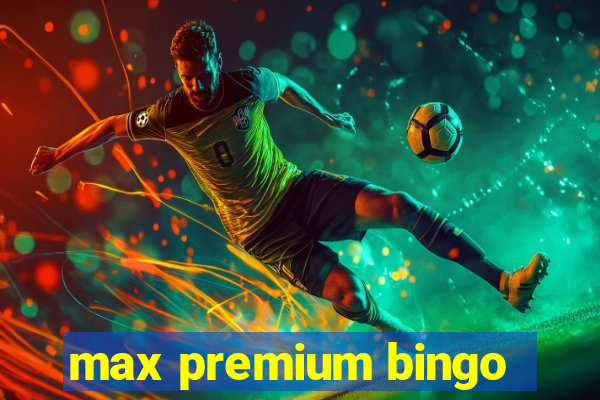 max premium bingo